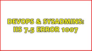Famous DevOps & SysAdmins: IIS 7.5 Error 1007 (2 Solutions!!) Profile