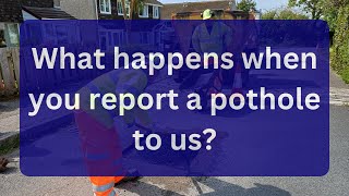 What happens when you report a pothole to us?