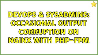 DevOps & SysAdmins: Occasional output corruption on Nginx with PHP-FPM Net Worth