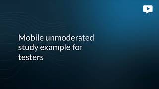 Mobile unmoderated study example for testers | Userlytics screenshot 4