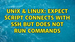 Unix & Linux: Expect script connects with ssh but does not run commands (2 Solutions!!)