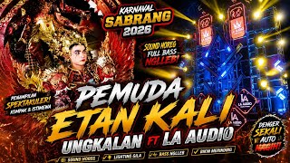 Karnaval Sabrang 2026 🔥 PEMUDA ETAN KALI UNGKALAN FT LA AUDIO |  Sound Horeg Full Bass!