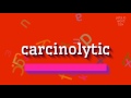 How to say "carcinolytic"! (High Quality Voices)