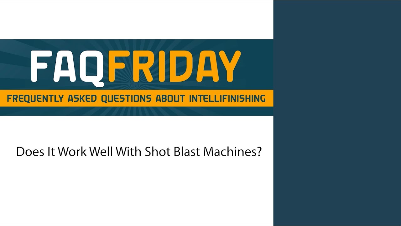 IntelliFinishing FAQ Friday #6 – Does it work well with shot blast machines?