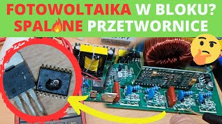 Fotowoltaika w bloku i przełącznik sieci zawiódł - co padło? Naprawa spalonych przetwornic 12V-230V