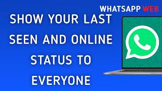 Full How to Show Your Last Seen and Online Status to Everyone on WhatsApp Web (New Update) News