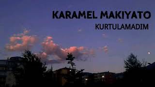 karamel makiyato - kurtulamadım (silinen şarkı Resimi