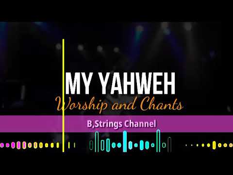 My Yahweh || Worship and Chants || B.Strings Worship