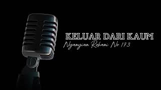 Keluar Dari Kaum | Nyanyian Rohani Nomor 173