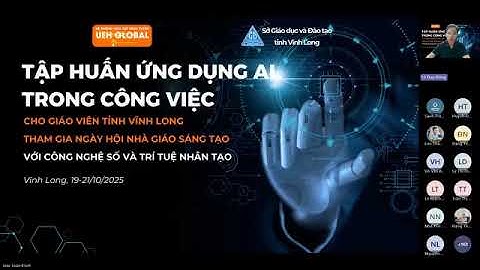 Recording Buổi 1 - Tập huấn AI cho GV tỉnh Vĩnh Long do ĐH Kinh tế TP.Hồ Chí Minh phối hợp SGD 