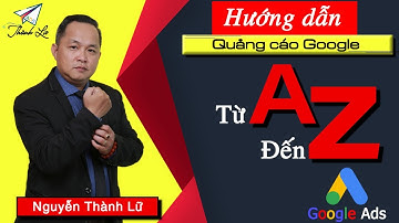 Video Giới Thiệu | Khóa Học Quảng Cáo Google Ads (Adwords) I Thành Lữ Ads