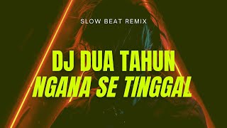 DJ DUA TAHUN NGANA SE TINGGAL NGANA SO PIGI || Dj HarrisNugraha (slow)
