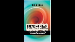 GINA ROSS: BREAKING NEWS! THE MEDIA AND THE TRAUMA VORTEX