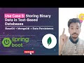 Use Case 5: Storing Binary Data in Text Based Databases #springboottutorial