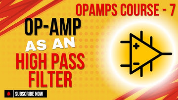 Op-Amps as a High Pass Filter | Introduction to Opamp | Application of OpAmps | OpAmp Course - 7