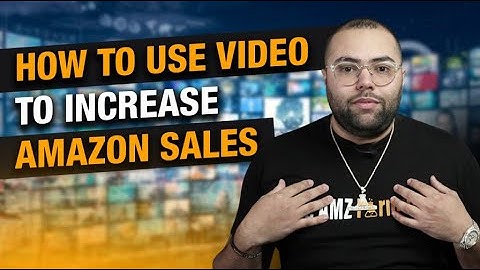 How To Use Video To Increase Amazon Sales