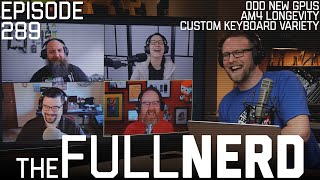 Odd New GPUs, AM4 Longevity, Custom Keyboard Variety & More | The Full Nerd ep. 289