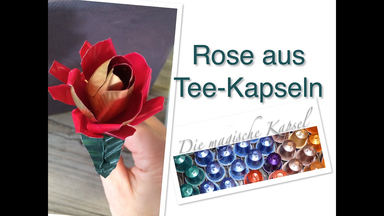 Nestle T Kapsel Schmuck Anleitung Rose Aus Teekapseln Die Magische Tee Kapsel Youtube