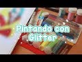 Pintando con Glitter ✨ | Piyoasdf