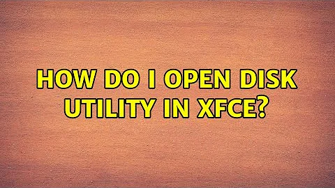 Ubuntu: How do I open Disk Utility in Xfce? (2 Solutions!!)