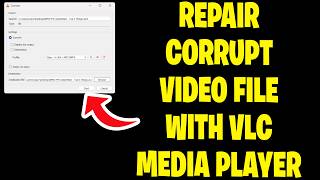 How To Repair Corrupt Video File With VLC Media Player - Full Guide