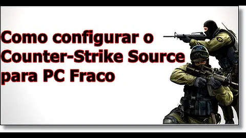 Como configurar cs source para PC fraco?