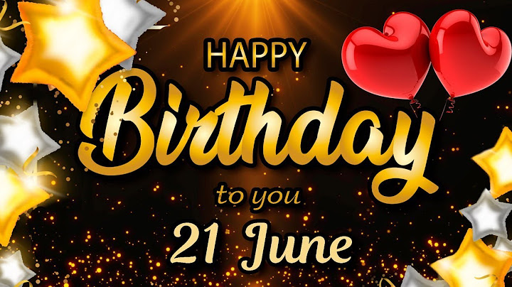 Happy Birthday to Someone Special!  21 June - Birthday Wishes & Beautiful Birthday Song
