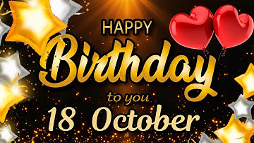 Happy Birthday to Someone Special!   18 October - Birthday Wishes & Beautiful Birthday Song