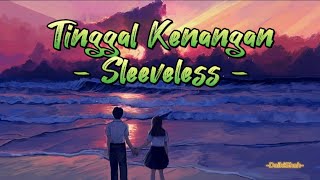 Sleeveless - Tinggal Kenangan (Lirik Lagu)