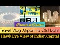 Dil walo ki delhi hawk eye view travel vlog airport to old delhi