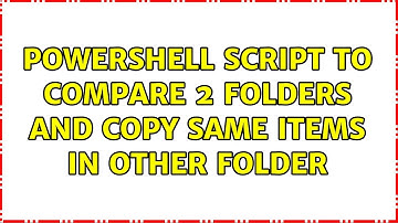 Powershell script to Compare 2 folders and copy same items in other folder