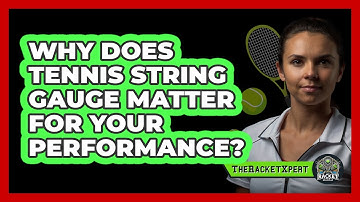 Why Does Tennis String Gauge Matter For Your Performance? - The Racket Xpert