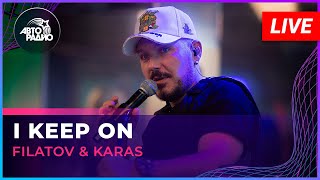Filatov & Karas - I Keep On (LIVE @ Авторадио)
