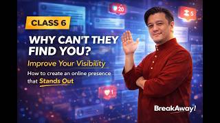 BreakAway! Class 6 - How to create an online presence that Stands Out