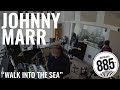 Johnny Marr || Live @ 885FM || "Walk into the Sea"