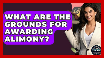 What Are The Grounds For Awarding Alimony? - Get Divorce Answers