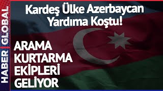 Yardıma Kardeş Ülke Azerbaycan Koştu! Azerbaycan Kurtarma Ekipleri Türkiye'ye Geliyor