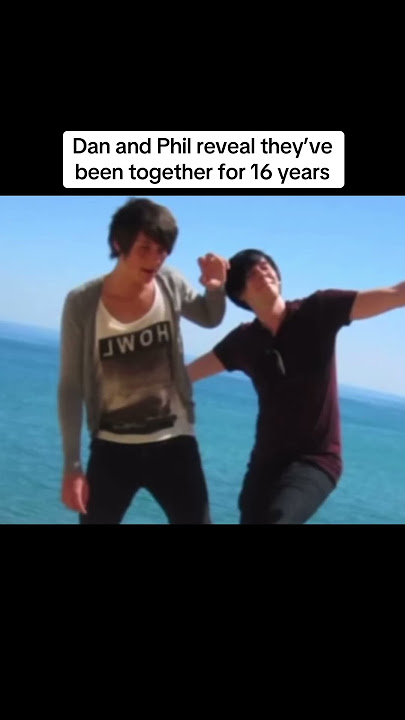 Dan and Phil reveal they’ve been together for 16 years #danandphil