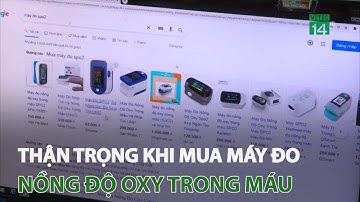 Thận trọng khi mua máy đo nồng độ oxy trong máu | VTC14