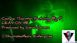 LEAN ON ME CODYNE THORNTON FEATURING BIG P PRODUCED BY LORD LORENZ