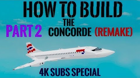 How To Build A Concorde (4K Subs Special Remake) on (Plane Crazy) Roblox Part 2