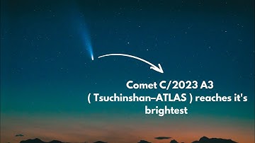 Comet C/2023 A3 ( Tsuchinshan-ATLAS) | Comet C/2023 A3 ( Tsuchinshan–ATLAS ) reaches its brightest