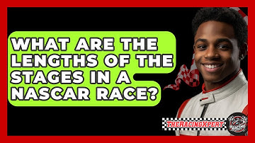 What Are the Lengths of the Stages in a NASCAR Race? - The Racing Xpert