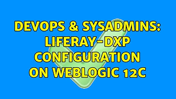 DevOps & SysAdmins: Liferay-dxp configuration on weblogic 12c