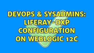 DevOps & SysAdmins: Liferay-dxp configuration on weblogic 12c Profile