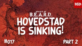 Hovedstad Is Sinking, Part Two - Agents of B.E.A.R.D. - DND5e Live Play