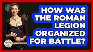 How Was The Roman Legion Organized For Battle? - Europe Through the Ages