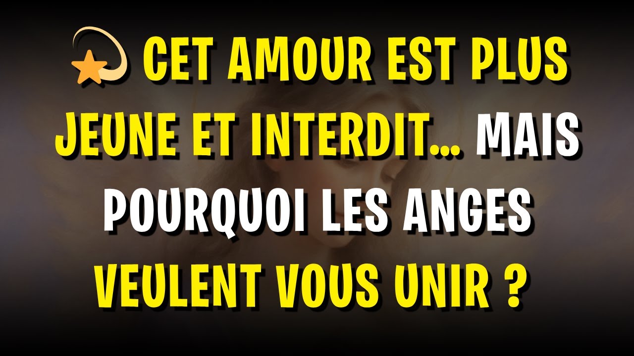 💫 Cet amour est plus jeune et interdit… Mais pourquoi les anges veulent vous unir ?