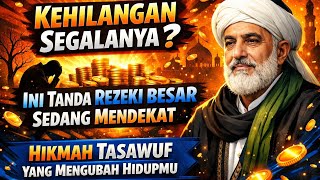 Kehilangan Segalanya? Ini Tanda Rezeki Besar Sedang Mendekat | Hikmah Tasawuf yang Mengubah Hidupmu