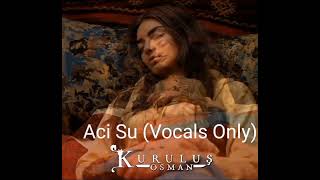 Kuruluş Osman Müzikleri | Aci Su (Vocals Only)